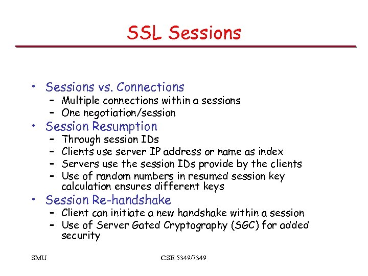 SSL Sessions • Sessions vs. Connections – Multiple connections within a sessions – One
