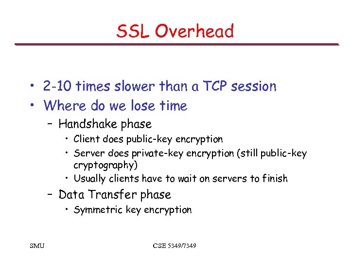 SSL Overhead • 2 -10 times slower than a TCP session • Where do