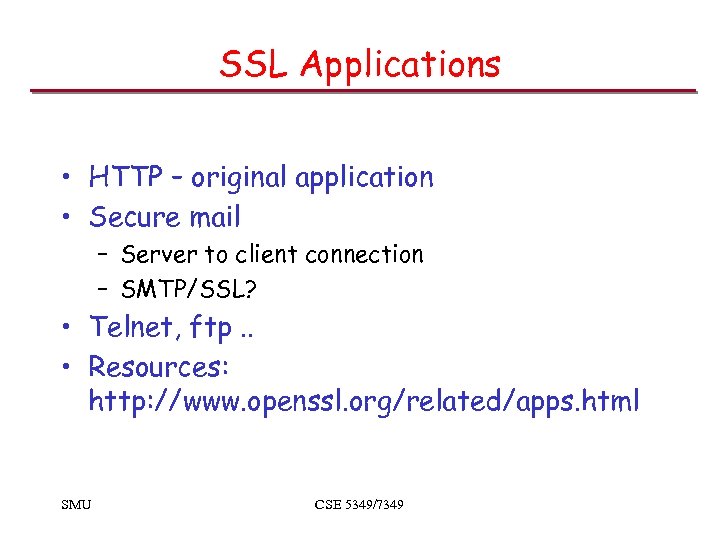 SSL Applications • HTTP – original application • Secure mail – Server to client