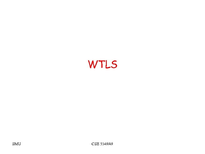 WTLS SMU CSE 5349/49 