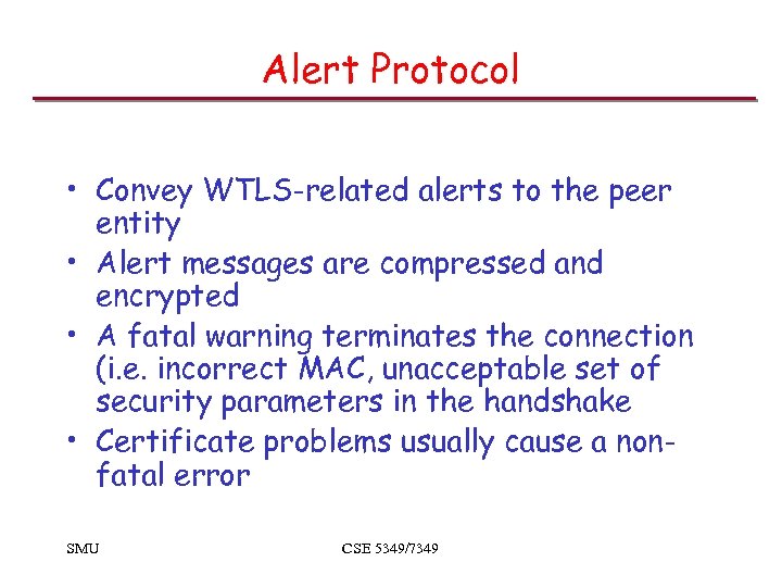 Alert Protocol • Convey WTLS-related alerts to the peer entity • Alert messages are