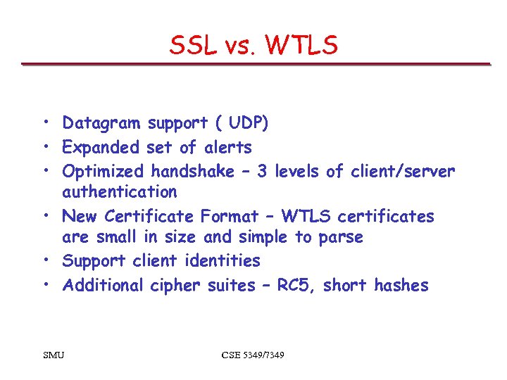 SSL vs. WTLS • Datagram support ( UDP) • Expanded set of alerts •