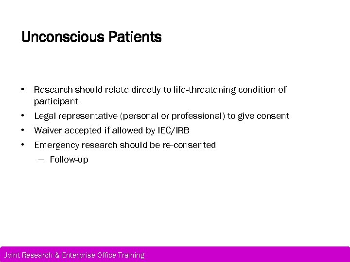 Requirements for valid Unconscious Patients consent • Research should relate directly to life-threatening condition