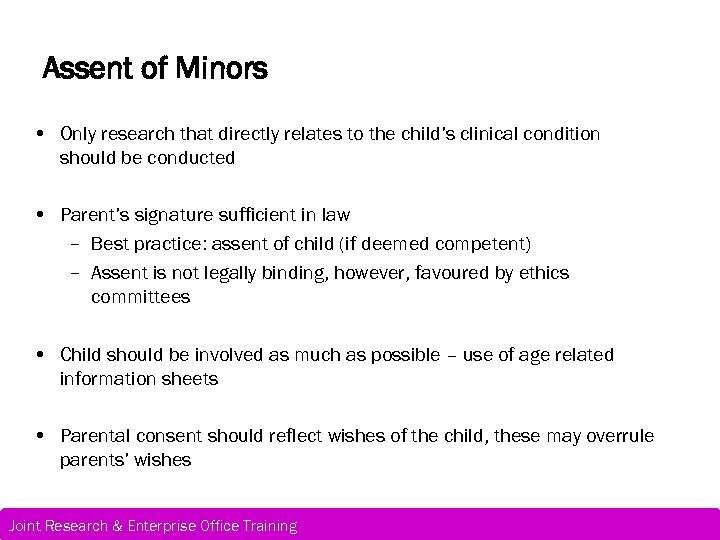 Assent of Minors • Only research that directly relates to the child’s clinical condition