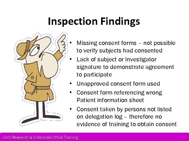 Inspection Findings • Missing consent forms – not possible to verify subjects had consented