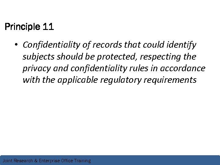 Principle 11 • Confidentiality of records that could identify subjects should be protected, respecting