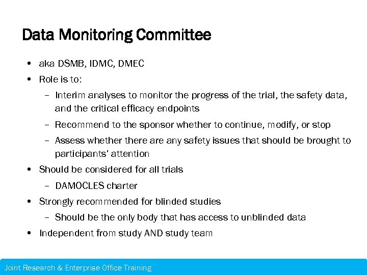 Data Monitoring Committee • aka DSMB, IDMC, DMEC • Role is to: – Interim