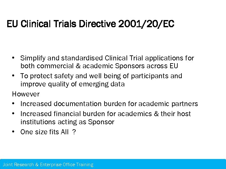 EU Clinical Trials Directive 2001/20/EC • Simplify and standardised Clinical Trial applications for both