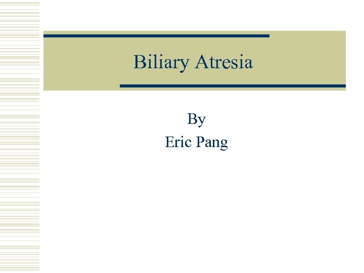 Biliary Atresia By Eric Pang 