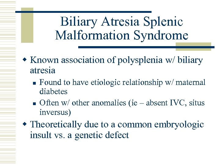 Biliary Atresia Splenic Malformation Syndrome w Known association of polysplenia w/ biliary atresia n