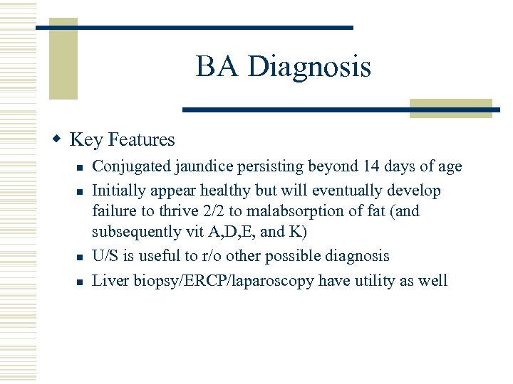 BA Diagnosis w Key Features n n Conjugated jaundice persisting beyond 14 days of