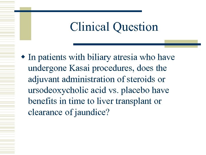 Clinical Question w In patients with biliary atresia who have undergone Kasai procedures, does