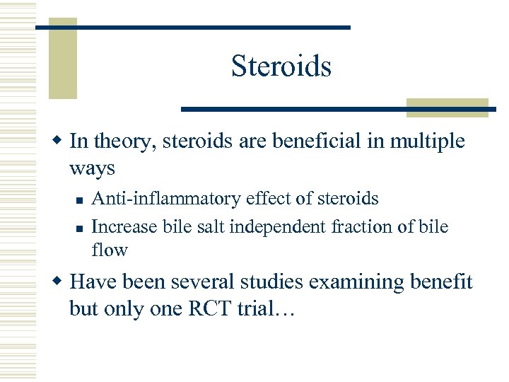 Steroids w In theory, steroids are beneficial in multiple ways n n Anti-inflammatory effect