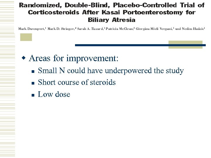 w Areas for improvement: n n n Small N could have underpowered the study