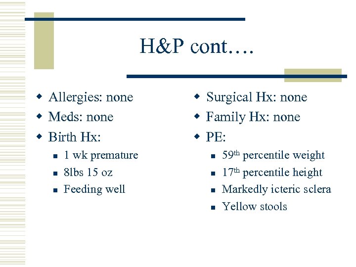 H&P cont…. w Allergies: none w Meds: none w Birth Hx: n n n