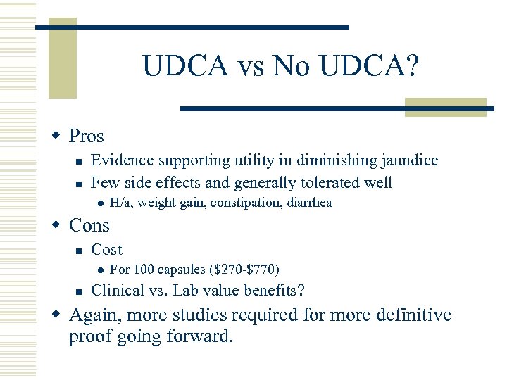 UDCA vs No UDCA? w Pros n n Evidence supporting utility in diminishing jaundice