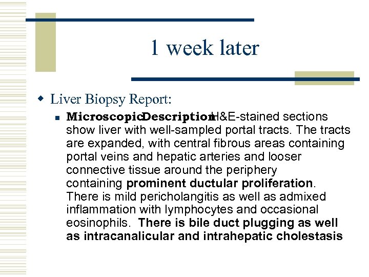 1 week later w Liver Biopsy Report: n Microscopic. Description H&E-stained sections show liver