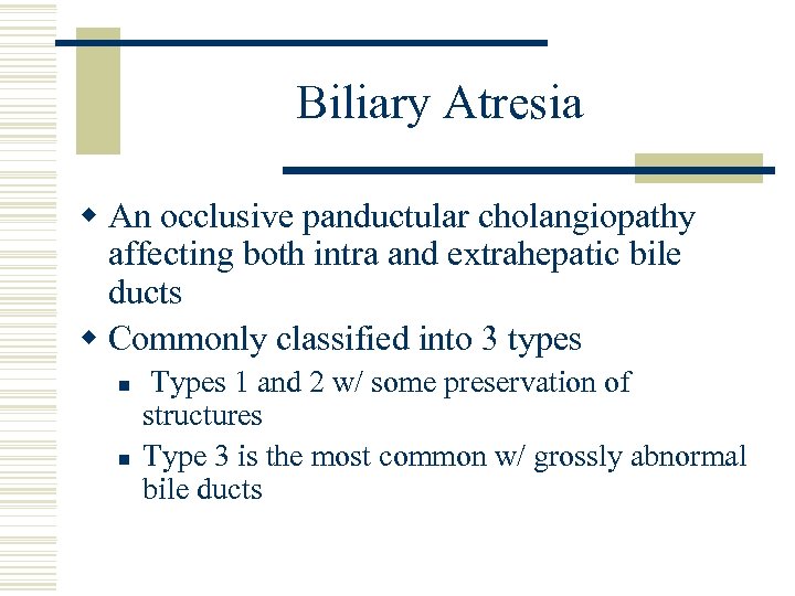 Biliary Atresia w An occlusive panductular cholangiopathy affecting both intra and extrahepatic bile ducts