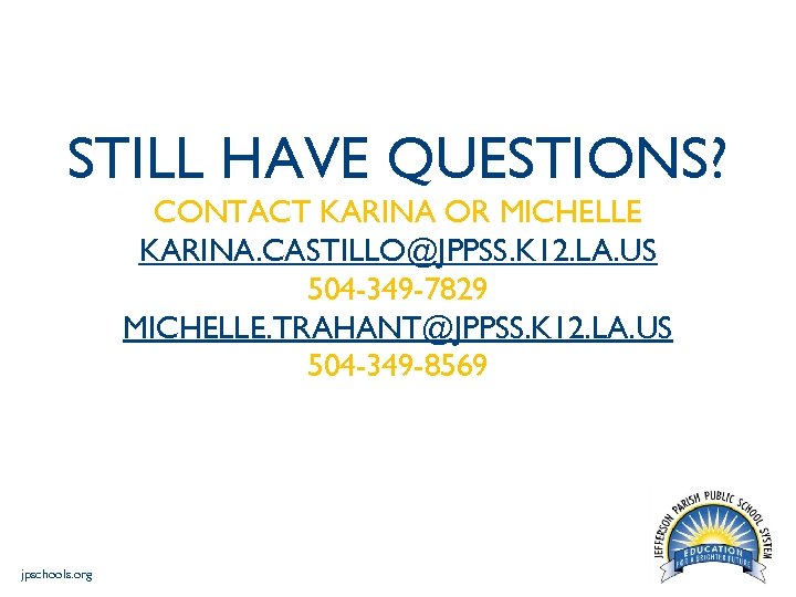 STILL HAVE QUESTIONS? CONTACT KARINA OR MICHELLE KARINA. CASTILLO@JPPSS. K 12. LA. US 504