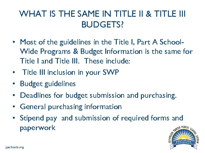 WHAT IS THE SAME IN TITLE II & TITLE III BUDGETS? • Most of