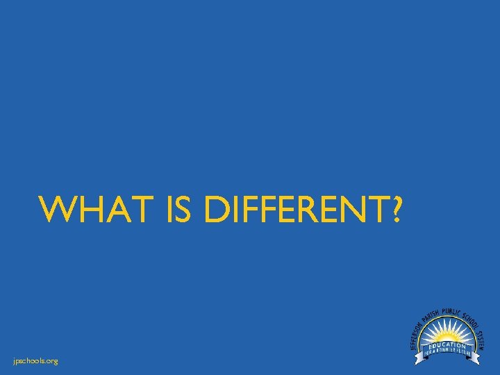 WHAT IS DIFFERENT? jpschools. org 