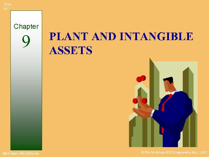 Slide 9 -1 Chapter 9 Mc. Graw-Hill/Irwin PLANT AND INTANGIBLE ASSETS © The Mc.