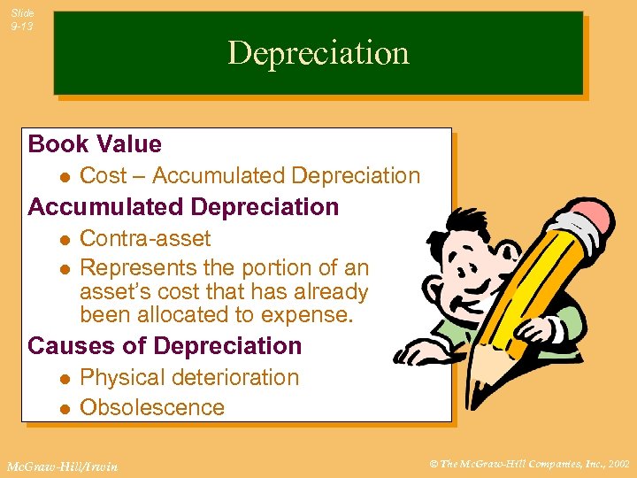 Slide 9 -13 Depreciation Book Value l Cost – Accumulated Depreciation l l Contra-asset