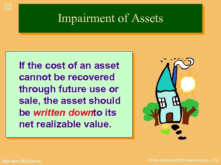 Slide 9 -26 Impairment of Assets If the cost of an asset cannot be