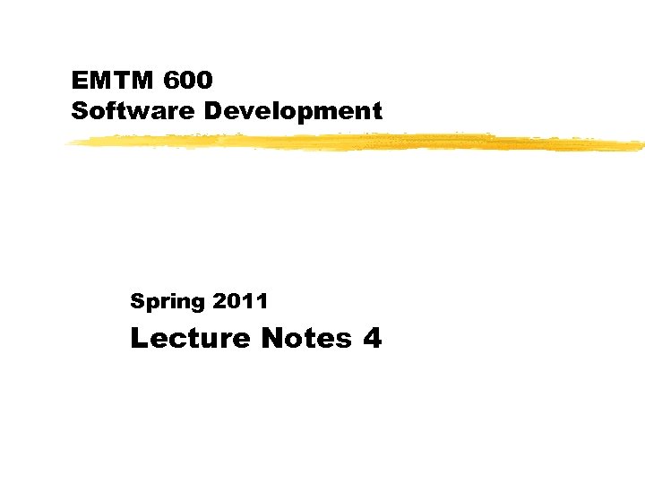 EMTM 600 Software Development Spring 2011 Lecture Notes 4 