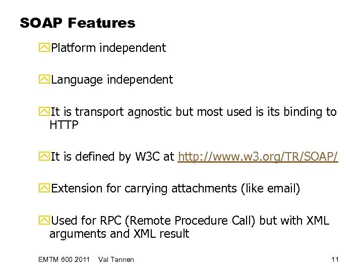 SOAP Features y. Platform independent y. Language independent y. It is transport agnostic but