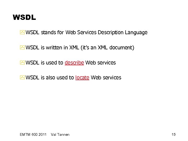 WSDL y WSDL stands for Web Services Description Language y WSDL is written in