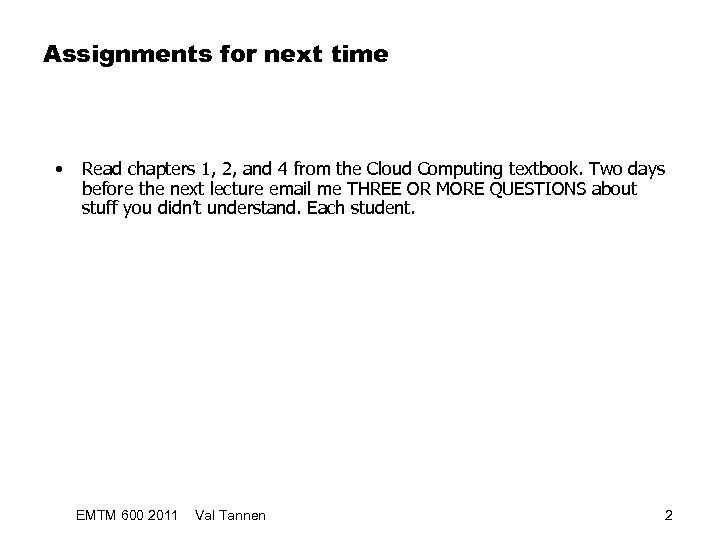 Assignments for next time • Read chapters 1, 2, and 4 from the Cloud