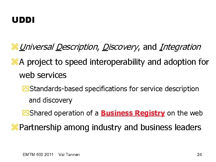 UDDI z Universal Description, Discovery, and Integration z A project to speed interoperability and