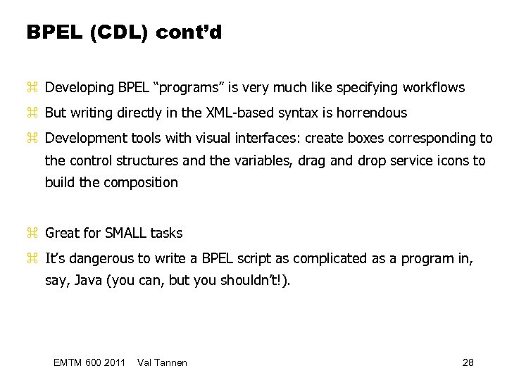BPEL (CDL) cont’d z Developing BPEL “programs” is very much like specifying workflows z