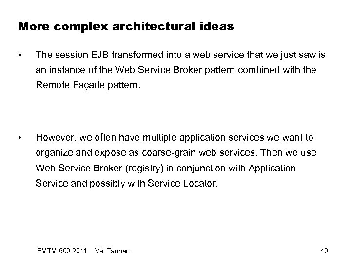 More complex architectural ideas • The session EJB transformed into a web service that