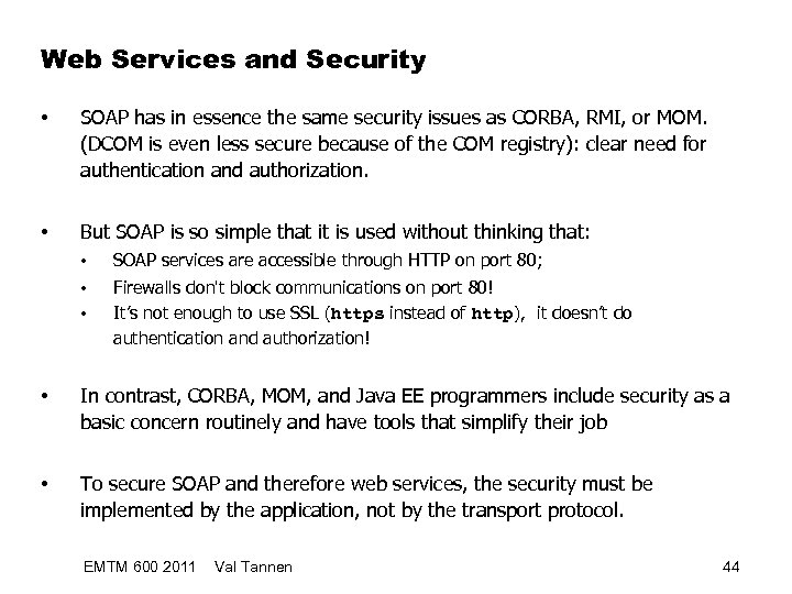 Web Services and Security • SOAP has in essence the same security issues as