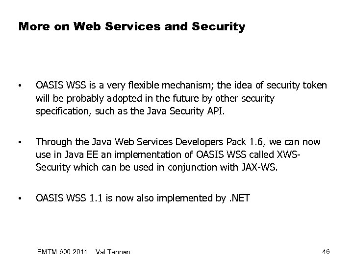 More on Web Services and Security • OASIS WSS is a very flexible mechanism;