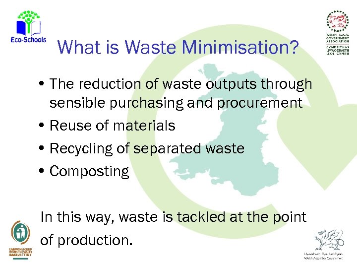 What is Waste Minimisation? • The reduction of waste outputs through sensible purchasing and