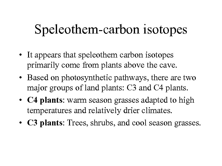 Speleothem-carbon isotopes • It appears that speleothem carbon isotopes primarily come from plants above