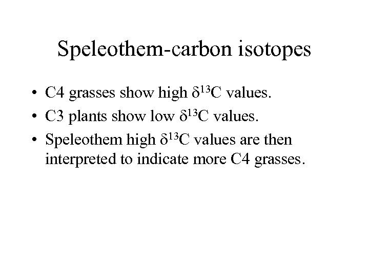 Speleothem-carbon isotopes • C 4 grasses show high d 13 C values. • C