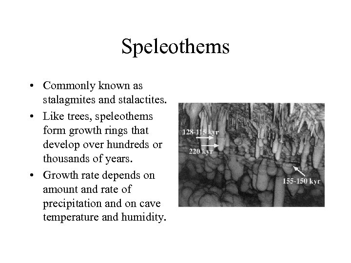 Speleothems • Commonly known as stalagmites and stalactites. • Like trees, speleothems form growth