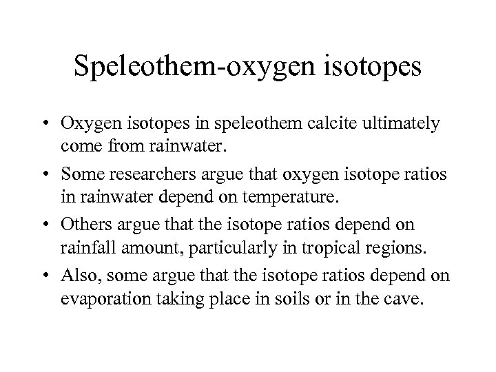 Speleothem-oxygen isotopes • Oxygen isotopes in speleothem calcite ultimately come from rainwater. • Some