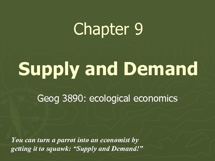 Chapter 9 Supply and Demand Geog 3890: ecological economics You can turn a parrot