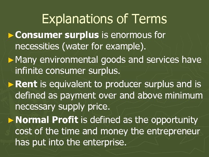 Explanations of Terms ► Consumer surplus is enormous for necessities (water for example). ►