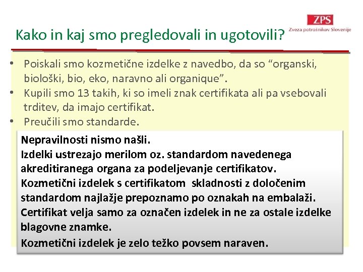 Kako in kaj smo pregledovali in ugotovili? • Poiskali smo kozmetične izdelke z navedbo,