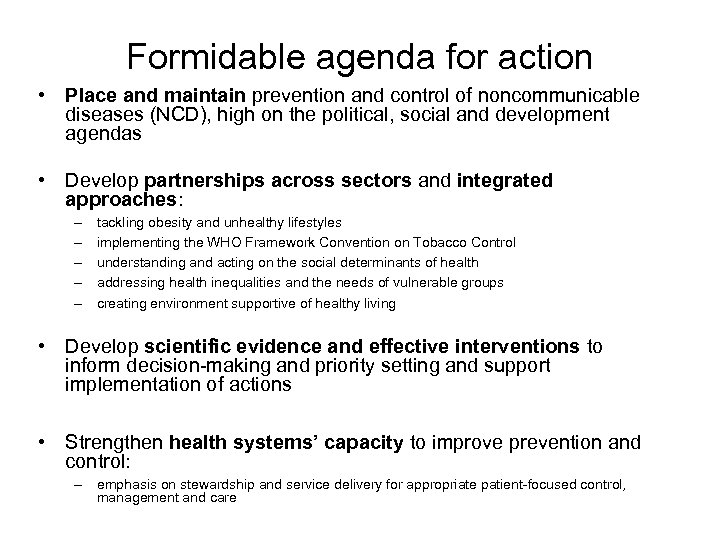Formidable agenda for action • Place and maintain prevention and control of noncommunicable diseases