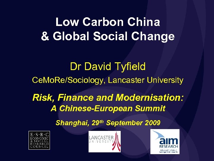 Low Carbon China & Global Social Change Dr David Tyfield Ce. Mo. Re/Sociology, Lancaster