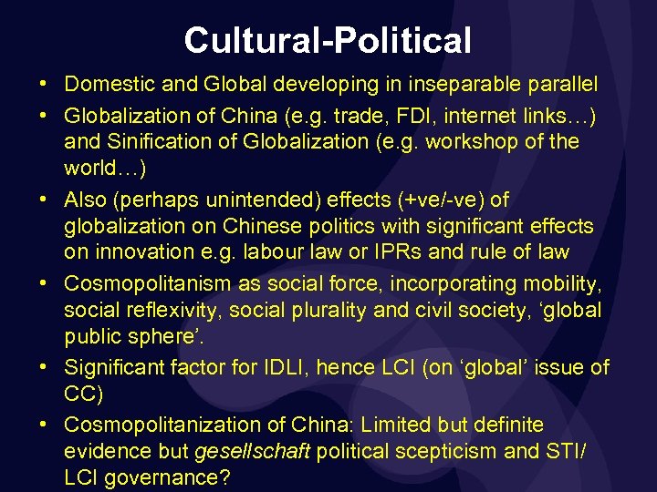 Cultural-Political • Domestic and Global developing in inseparable parallel • Globalization of China (e.