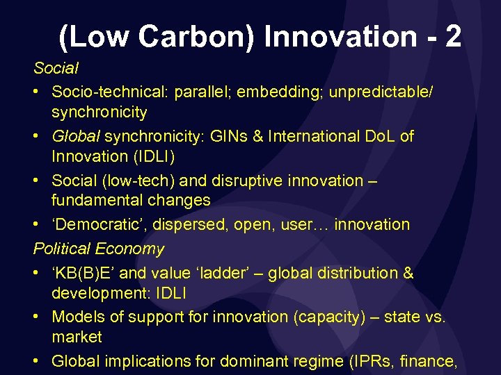 (Low Carbon) Innovation - 2 Social • Socio-technical: parallel; embedding; unpredictable/ synchronicity • Global