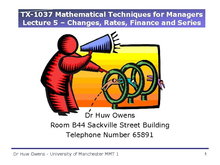 TX-1037 Mathematical Techniques for Managers Lecture 5 – Changes, Rates, Finance and Series Dr